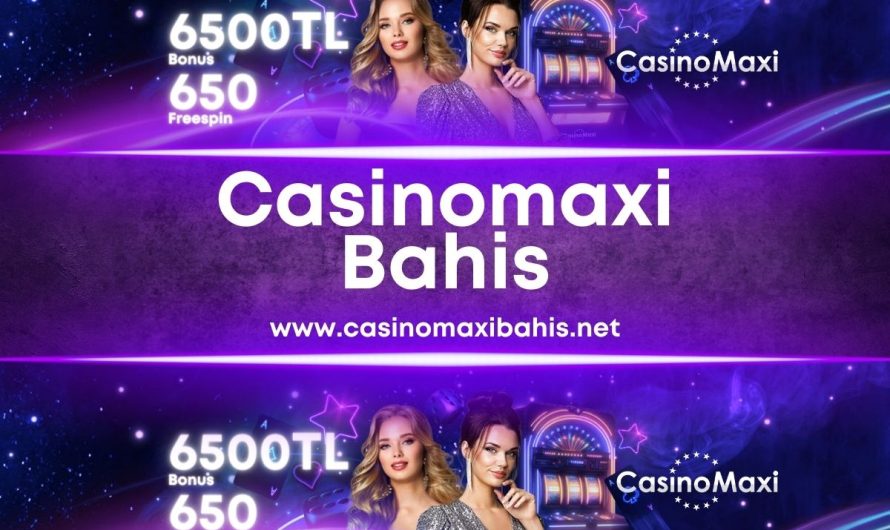 CasinoMaxi Bahis ve Canlı Bahis Lobileri