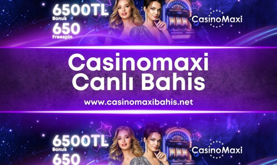 CasinoMaxi Canlı Bahis Zamanı Başladı